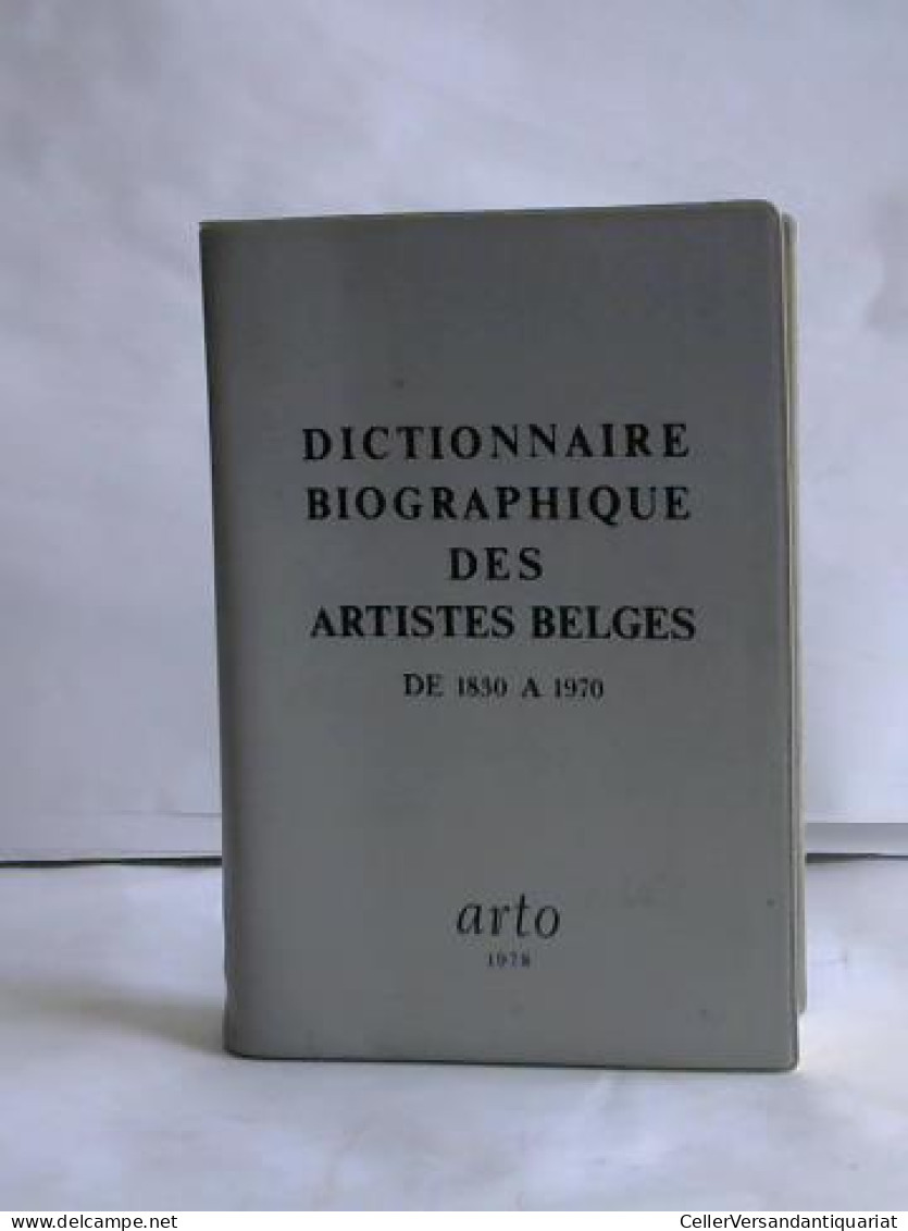 Dictionaire Biographique Des Artistes Belges De 1830 A 1970 Von (Belgische Künstler) - Non Classés