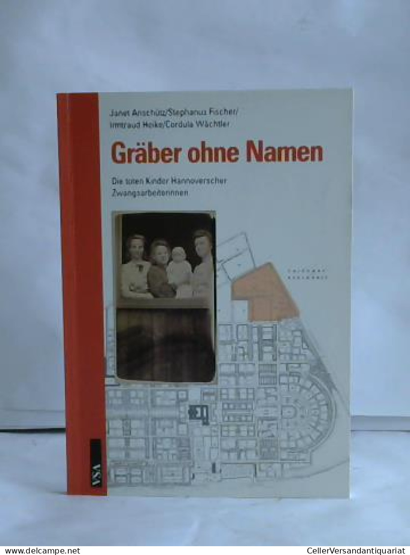 Gräber Ohne Namen. Die Toten Kinder Hannoverscher Zwangsarbeiterinnen Von Anschütz, Janet / Fischer, Stephanus /... - Unclassified