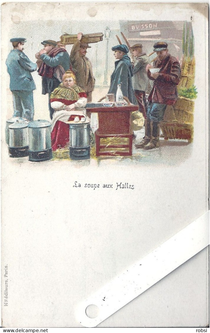 75 Paris, Petits Métiers Pittoresque Couleurs, Kunzli  Avant 1904, La Soupe Aux Halles,  (verticale) D3815 - Straßenhandel Und Kleingewerbe