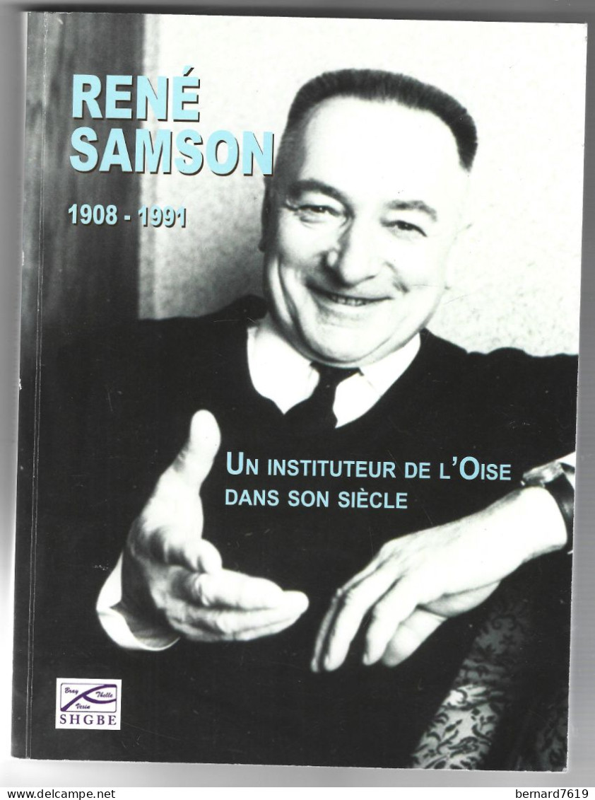 Livre - Rene Samson 1908 - 1991 - Un Instituteur De L'oise Dans Son Siecle - 60 Le Coudray Saint Germer- SHGBE - Picardie - Nord-Pas-de-Calais