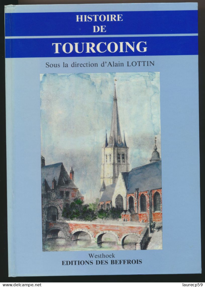 Livre - Histoire De TOURCOING - Editions Des Beffrois - Sous La Direction De Alain LOTTIN - Picardie - Nord-Pas-de-Calais