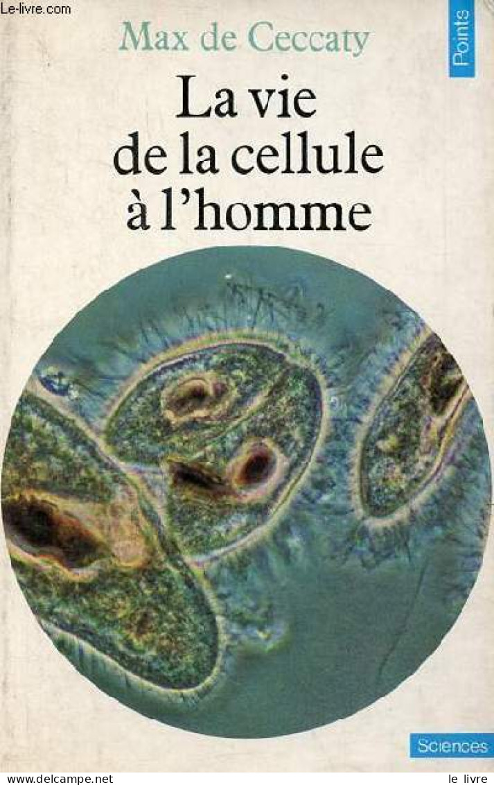 La Vie De La Cellule à L'homme - Collection Points Sciences N°16. - De Ceccaty Max - 1978 - Scienza