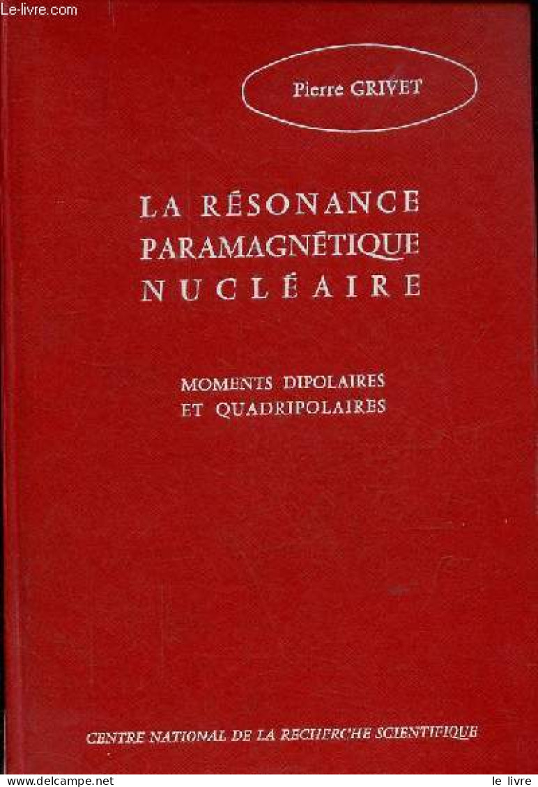 La Résonance Paramagnétique Nucléaire - Moments Dipolaires Et Quadripolaires. - Grivet Pierre - 1955 - Wissenschaft