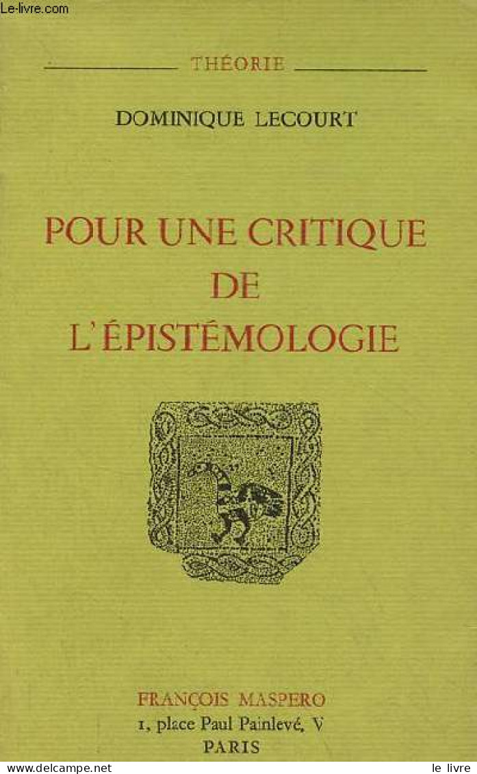 Pour Une Critique De L'épistémologie (Bachelard, Canguilhem, Foucault) - Collection " Théorie ". - Lecourt Dominique - 1 - Sciences