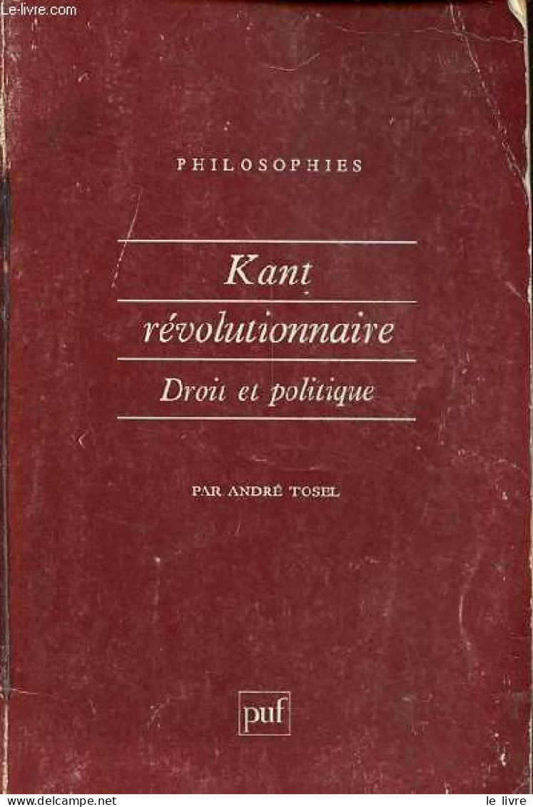 Kant Révolutionnaire - Droit Et Politique - Collection " Philosophies " N°16. - Tosel André - 1988 - Psychology/Philosophy