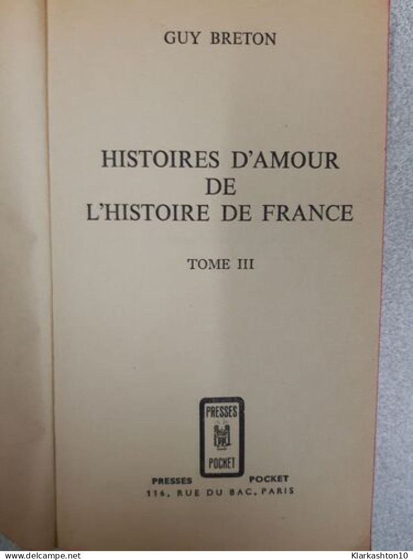 Histoires D'Amour De L'Histoire De France. Tome 3 - Other & Unclassified