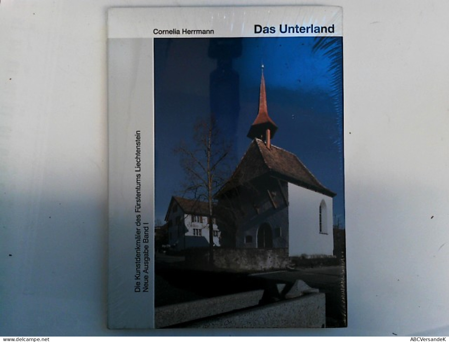 Die Kunstdenkmäler Des Fürstentums Liechtenstein. Neue Ausgabe Band I. Das Unterland (Kunstdenkmäler Der Sc - Other & Unclassified
