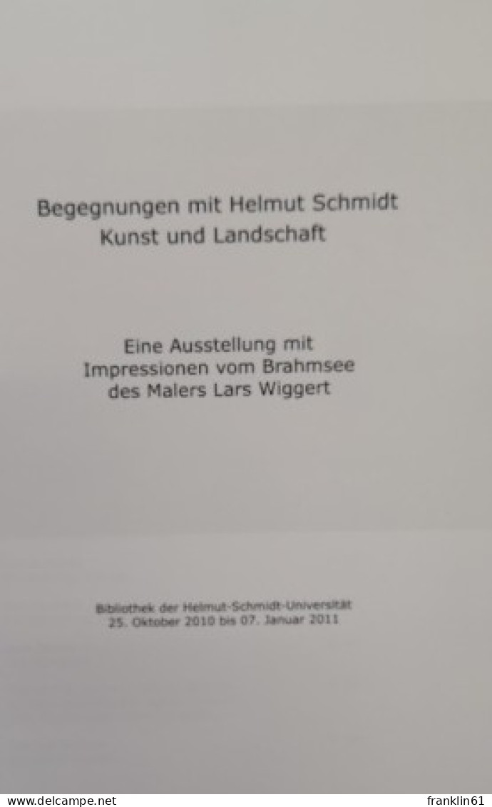 Begegnungen Mit Helmut Schmidt. Kunst Und Landschaft. Eine Ausstellung Mit Impressionen Vom Brahmsee Des Maler - Otros & Sin Clasificación