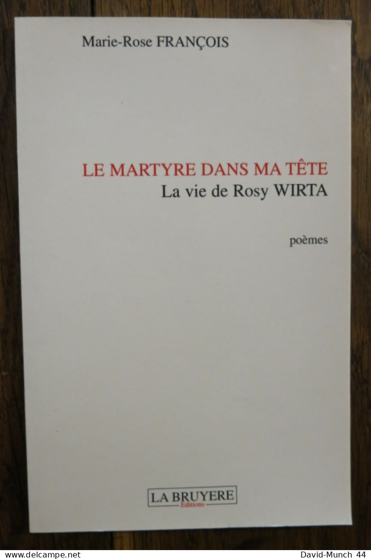 Le Martyre Dans Ma Tête, La Vie De Rosy Wirta De Marie-Françoise François. La Bruyère éditions. 2007 - Französische Autoren