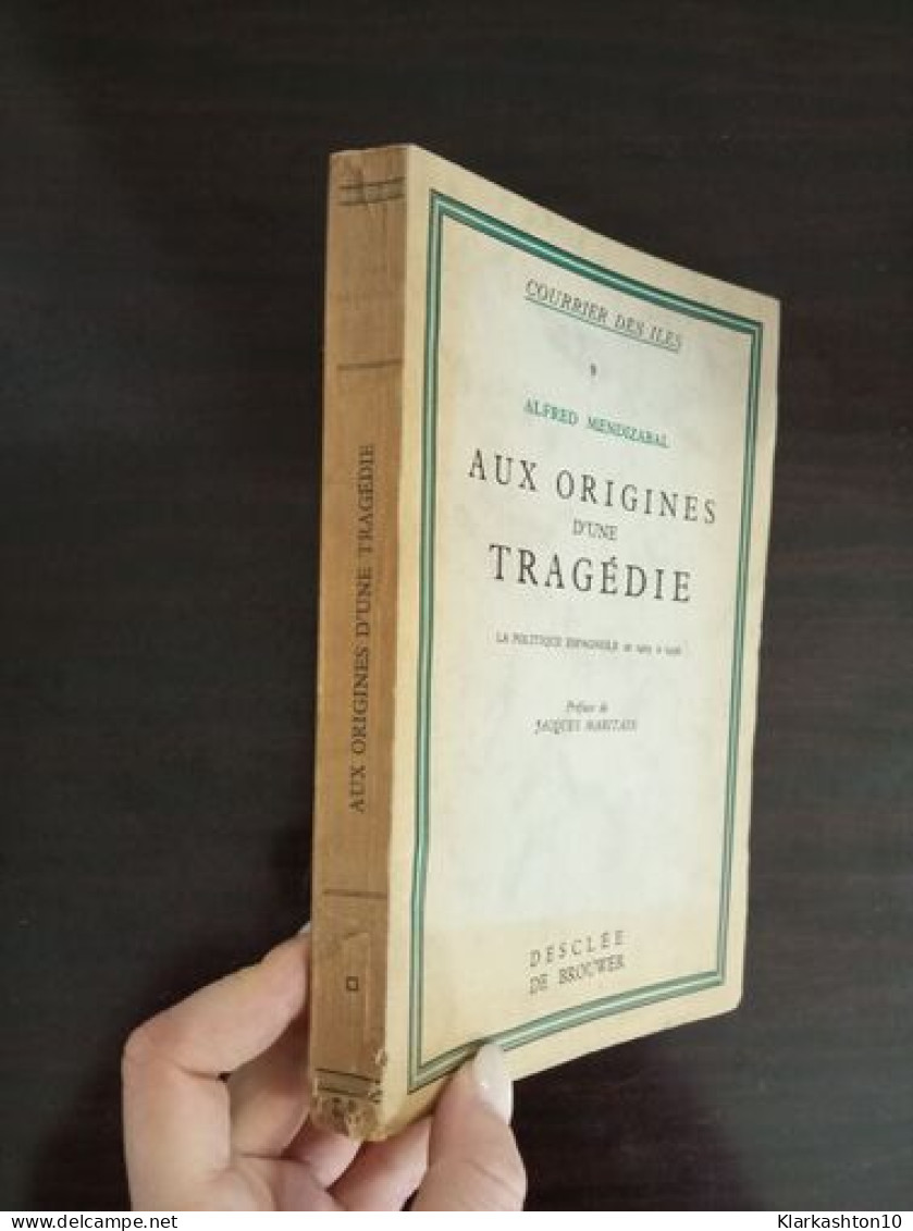 Aux Origines D'une Tragédie - La Politique Espagnole De 1923 à 1936 - Other & Unclassified