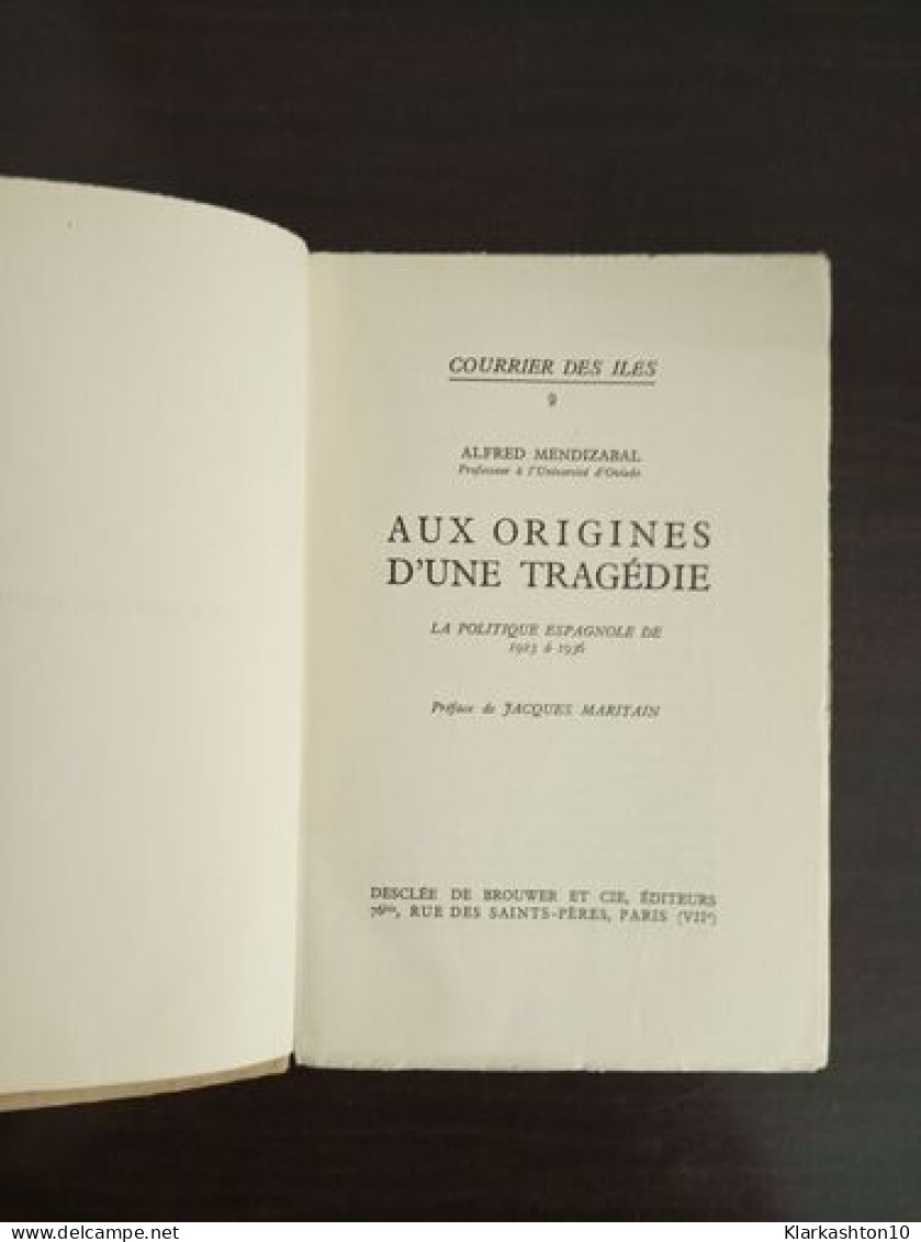 Aux Origines D'une Tragédie - La Politique Espagnole De 1923 à 1936 - Other & Unclassified