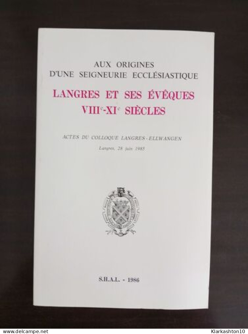 Aux Origines D'une Seigneurie Ecclésiastique Langres Et Ses évêques Viii-xi Siècles - Autres & Non Classés