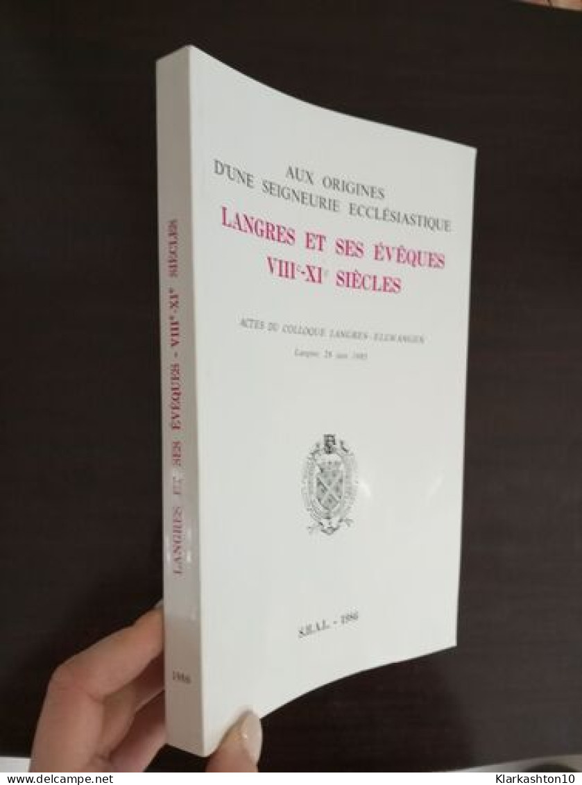 Aux Origines D'une Seigneurie Ecclésiastique Langres Et Ses évêques Viii-xi Siècles - Other & Unclassified