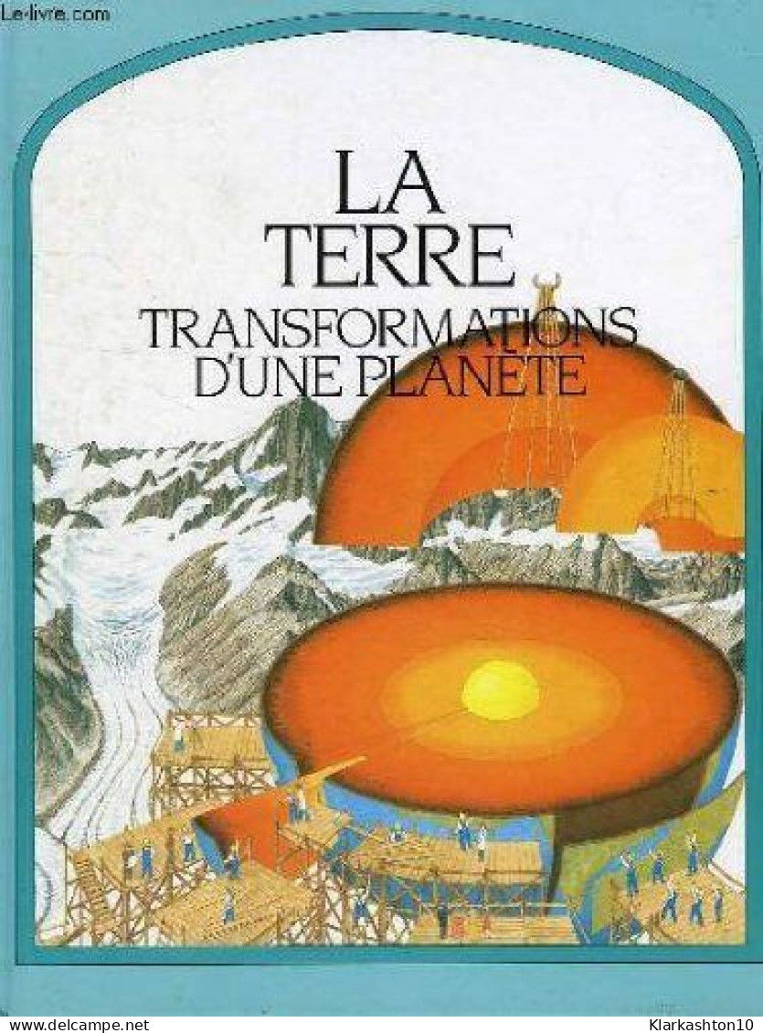 La Terre Transformations D'une Planete - Andere & Zonder Classificatie