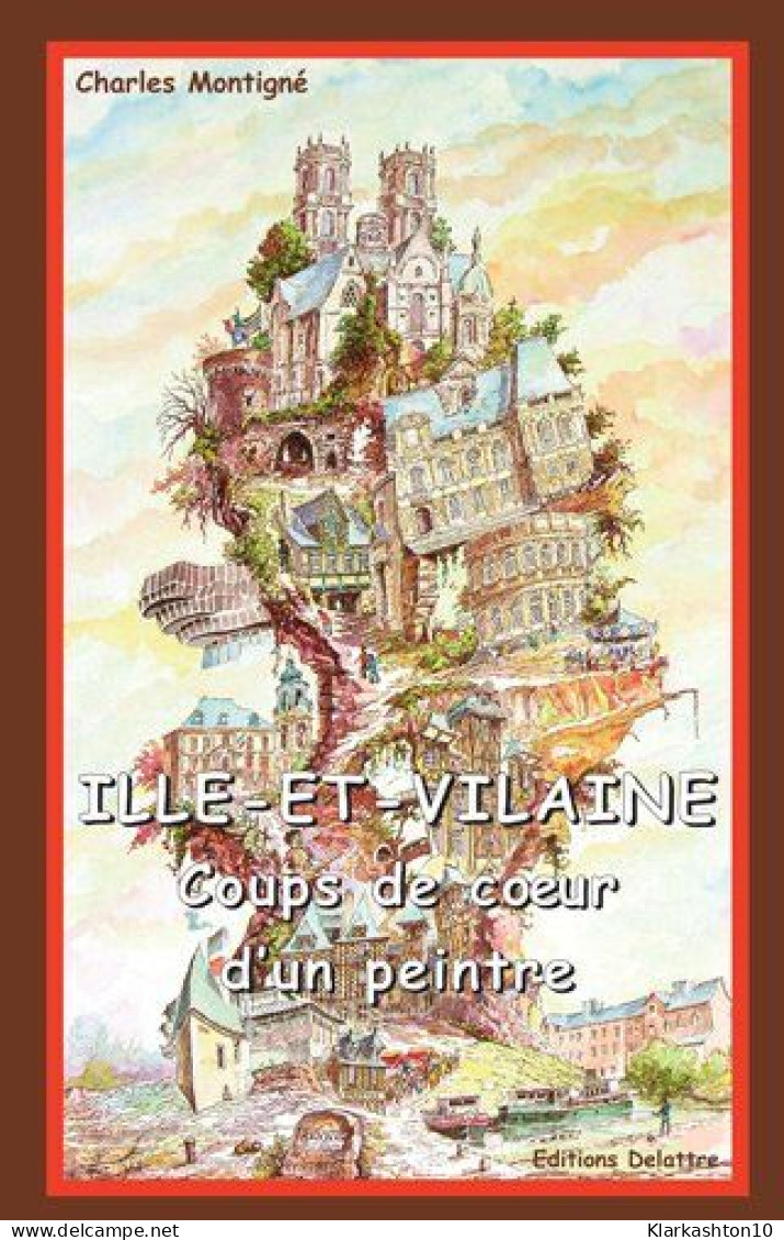 Ille Et Vilaine Coups De Coeur D'un Peintre - Other & Unclassified