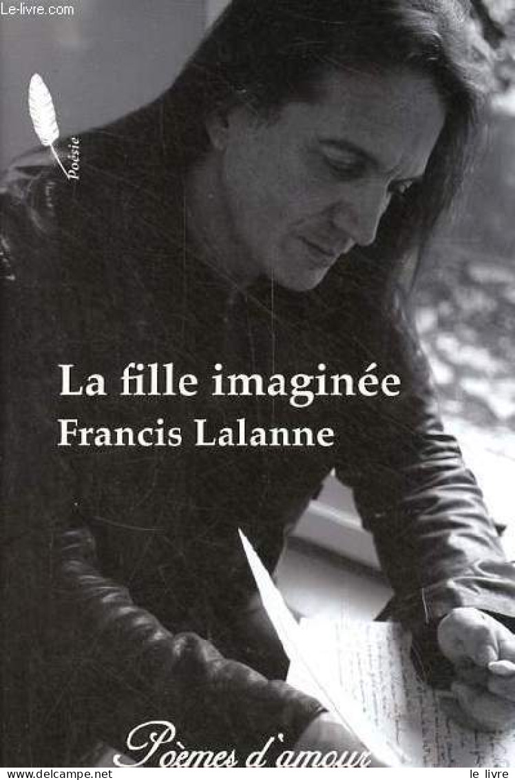 La Fille Imaginée Ou Les Sonnets à Constance. - Lalanne Francis - 2014 - Andere & Zonder Classificatie