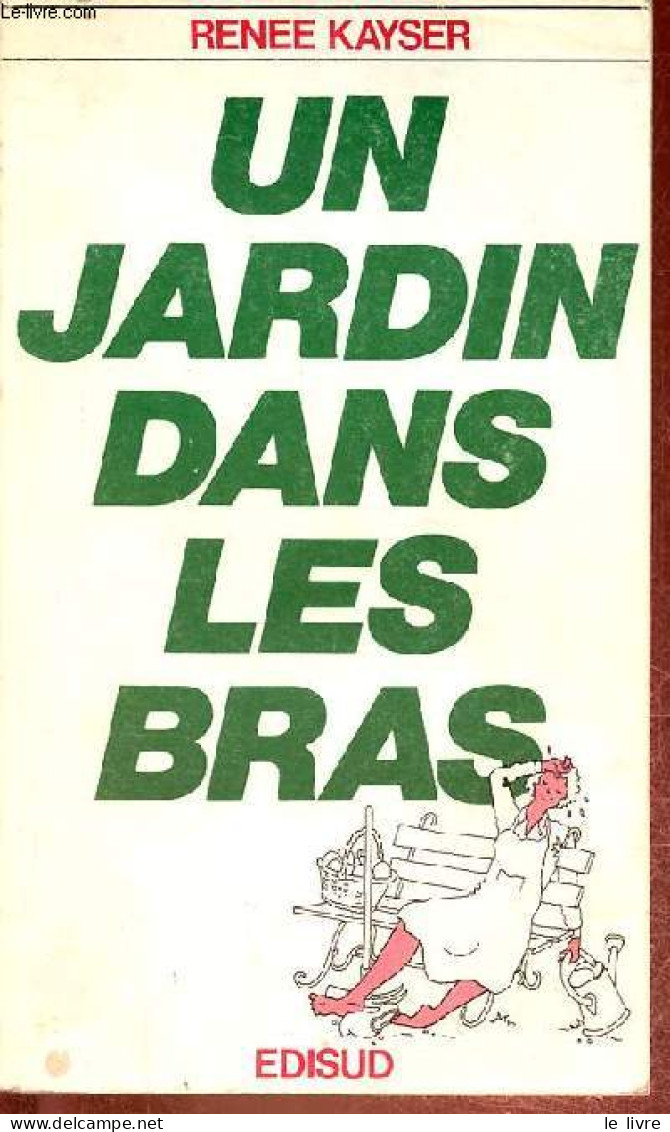 Un Jardin Dans Les Bras. - Kayser Renee - 1981 - Jardinage