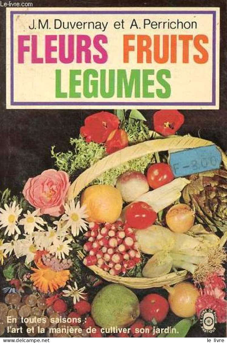 Fleurs, Fruits, Légumes - Collection Le Livre De Poche N°2526. - Duvernay J.-M. & Perrichon A. - 1978 - Garten