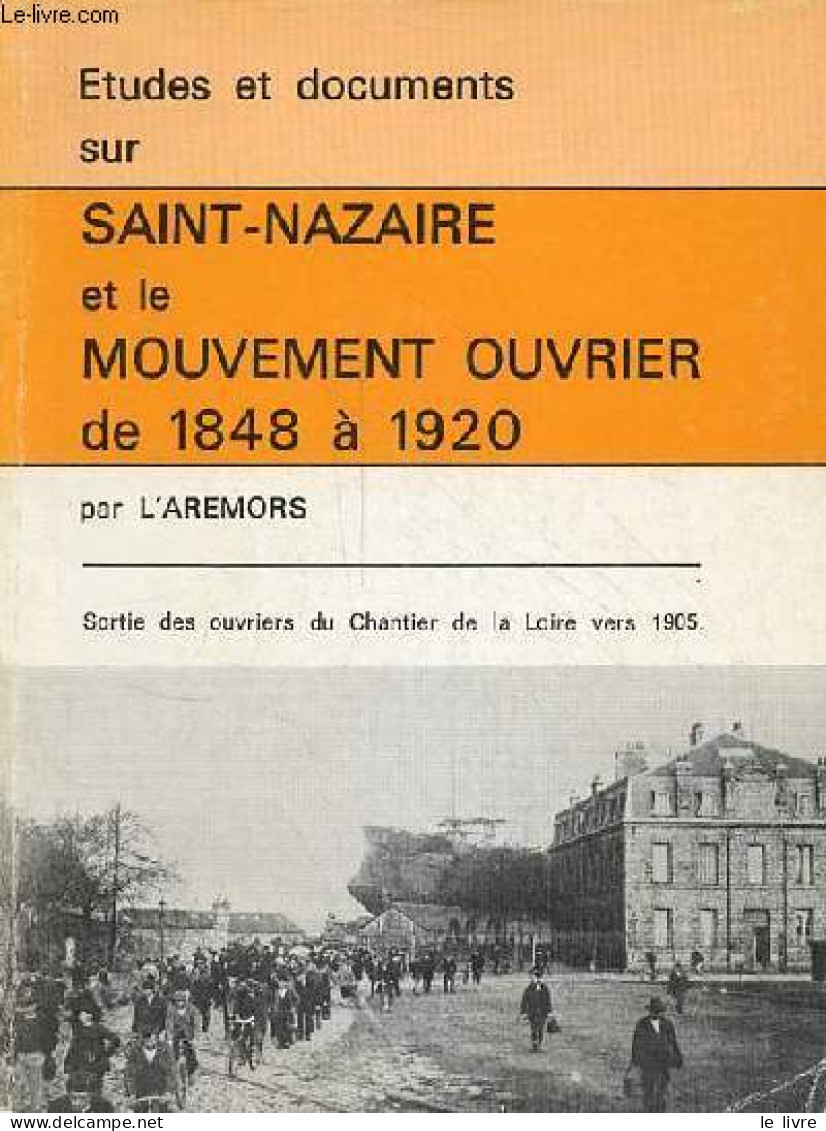 Etudes Et Documents Sur Saint-Nazaire Et Le Mouvement Ouvrier De 1848 à 1920. - L'Aremors - 1980 - Economie