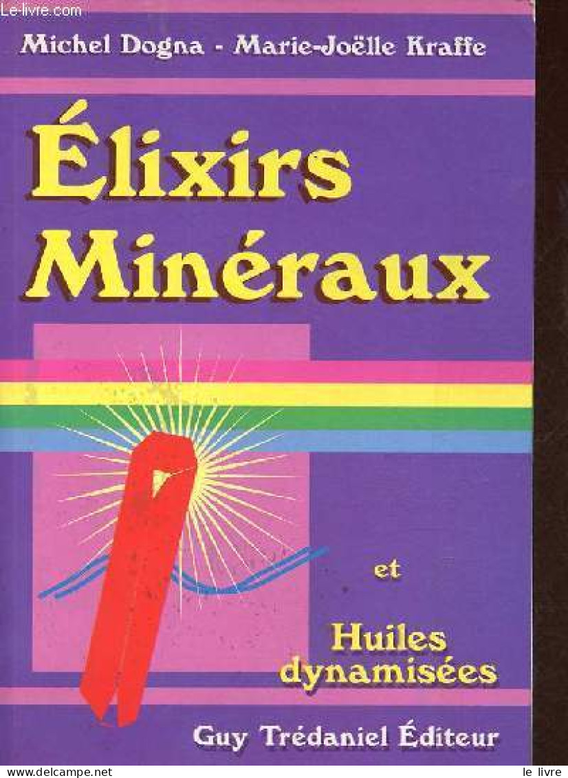 Elixirs Minéraux Et Huiles Dynamisées. - Dogna Michel & Kraffe Marie-Joëlle - 1988 - Scienza