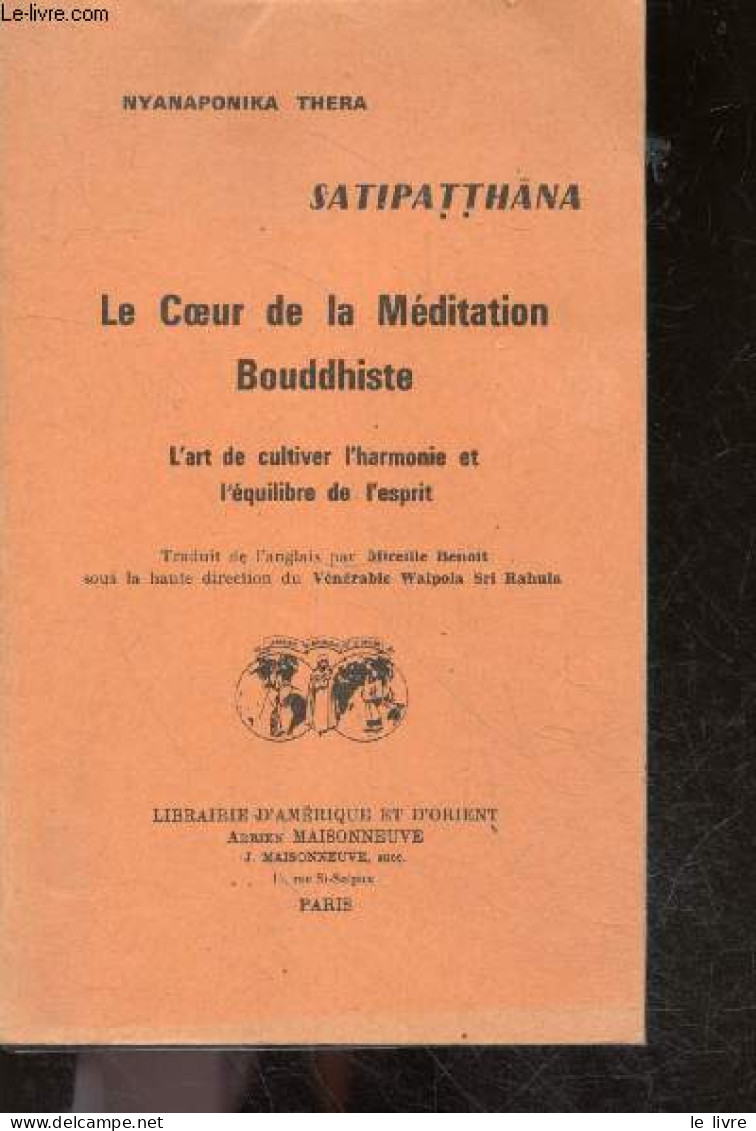 Satipatthana, Le Coeur De La Meditation Bouddhiste - L'art De Cultiver L'harmonie Et L'équilibre De L'esprit - NYANAPONI - Religion