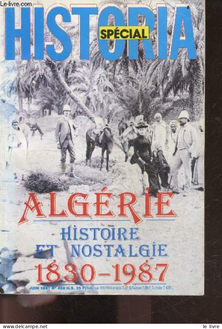 HISTORIA SPECIAL Juin 1987 N°486 Hors Serie - Algerie, Histoire Et Nostalgie 1830-1987 - Un Coup De Chasse Mouches Et Le - Other Magazines