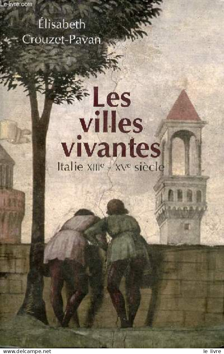 Les Villes Vivantes - Italie XIIIe-XVe Siècle. - Crouzet-Pavan Elisabeth - 2009 - Aardrijkskunde