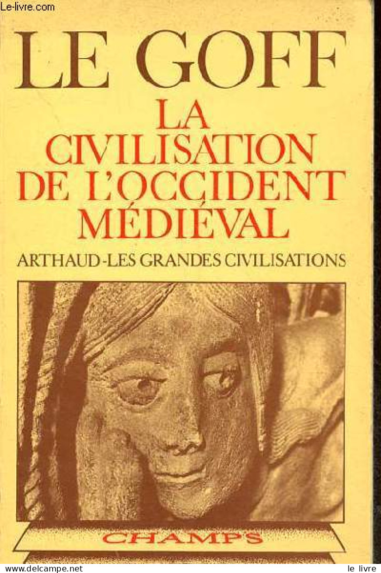 La Civilisation De L'occident Médiéval - Collection Champs N°47. - Le Goff Jacques - 1982 - Histoire