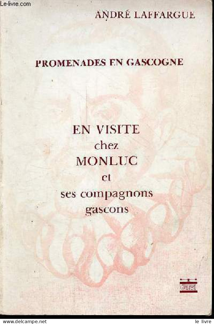 Promenades En Gascogne - En Visite Chez Monluc Et Ses Compagnons Gascons. - Laffargue André - 1980 - Aquitaine