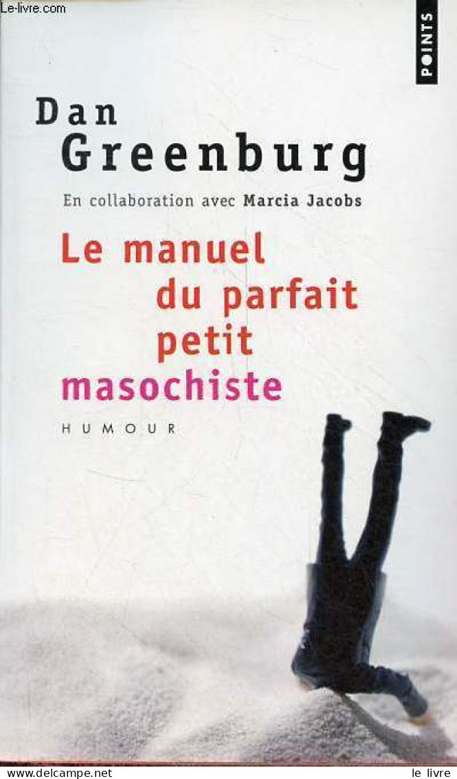 Le Manuel Du Parfait Petit Masochiste - Humour - Collection Points N°2127. - Greenburg Dan - 2009 - Humour