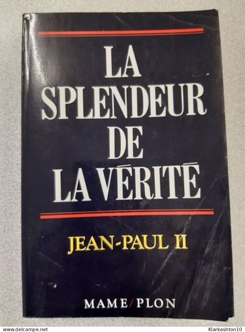 La Splendeur De La Vérité. Lettre Encyclique Veritatis Splendor - Other & Unclassified