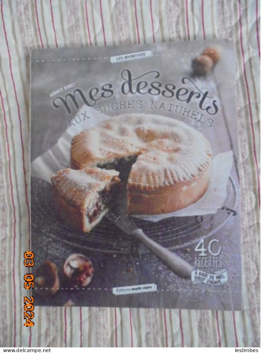 Mes Desserts Aux Sucres Naturels - 40 Recettes À Base De Miel, Sirop D'agave - Doret Audrey - Editions Marie Claire 2017 - Gastronomie