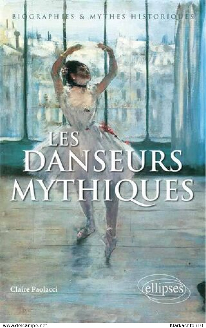 Les Danseurs Mythiques (Biographies Et Mythes Historiques) - Other & Unclassified