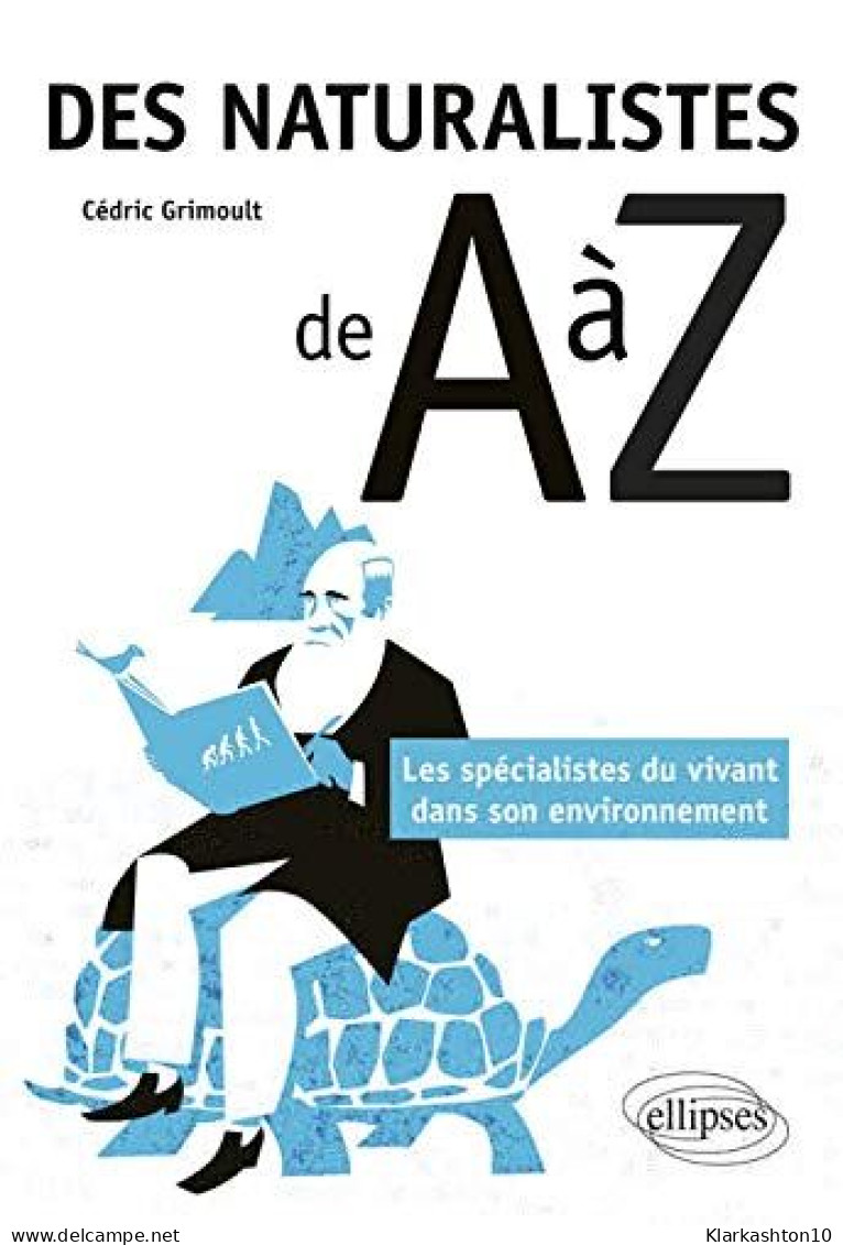Des Naturalistes De A à Z - Les Spécialistes Du Vivant Dans Son Environnement - Other & Unclassified