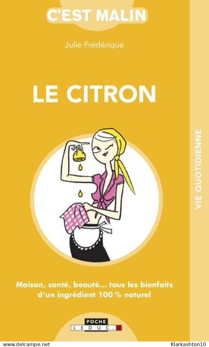 Le Citron Malin: Maison Santé Beauté... Tous Les Bienfaits D'un Ingrédients 100 % Naturels - Other & Unclassified