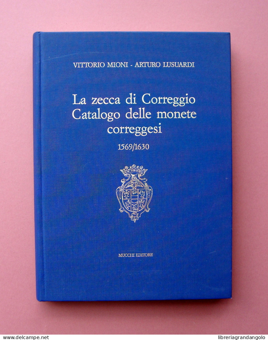 Mioni Lusuardi La Zecca Di Correggio Catalogo 1569/1630 Mucchi 1986 Ns 587/700 - Zonder Classificatie