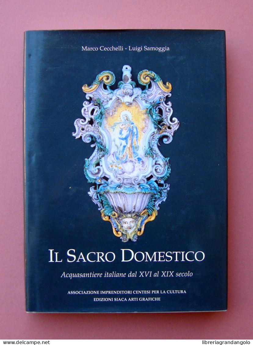 Cecchelli Samoggia Il Sacro Domestico Acquasantiere Ed Saica Cento - Unclassified