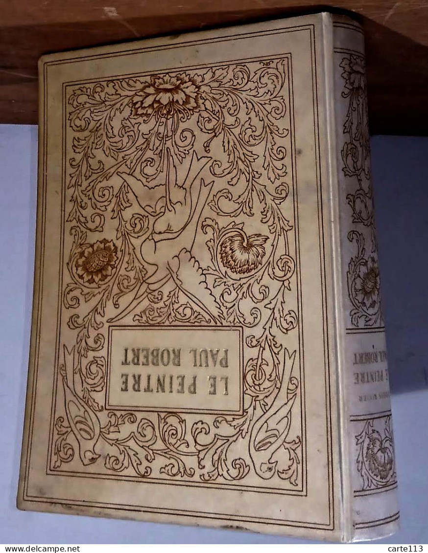 RIVIER Louis - LE PEINTRE PAUL ROBERT - L'HOMME, L'ARTISTE ET L'OEUVRE, LE NOVATEUR - 1901-1940