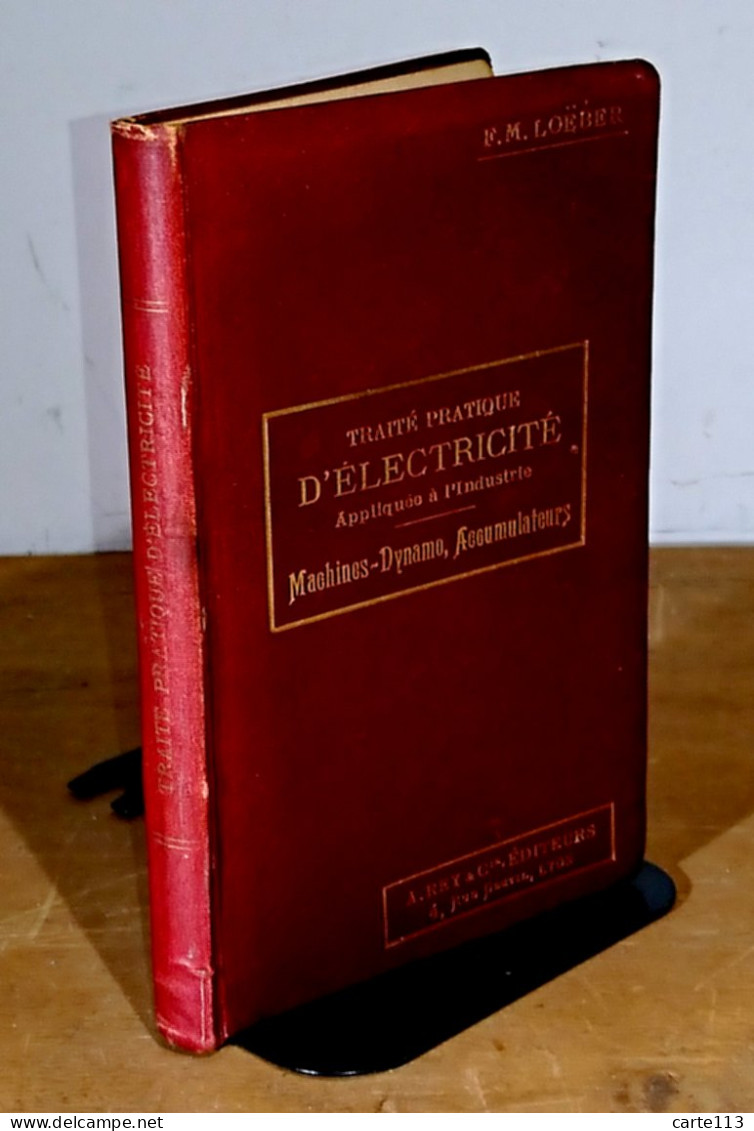 LOEBER F. M. - TRAITE PRATIQUE D'ELECTRICITE APPLIQUEE A L'INDUSTRIE - PRINCIPES, CO - 1901-1940