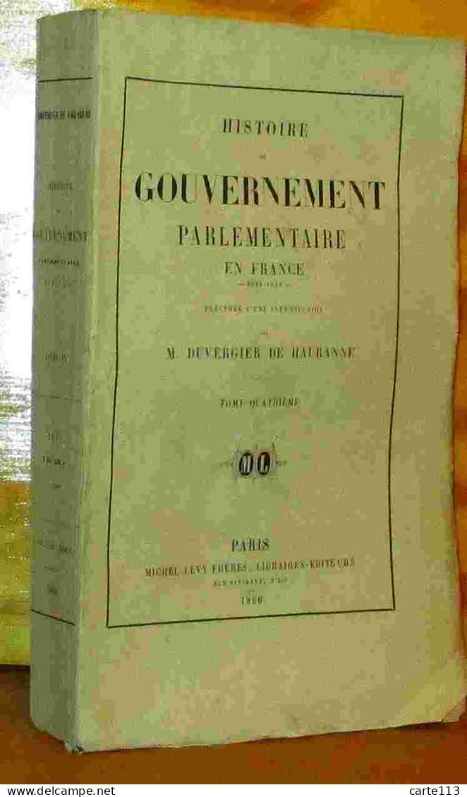 DUVERGIER DE HAURANNE  Prosper    - HISTOIRE DU GOUVERNEMENT PARLEMENTAIRE EN FRANCE - TOME 4 - 1817-1818 - 1801-1900