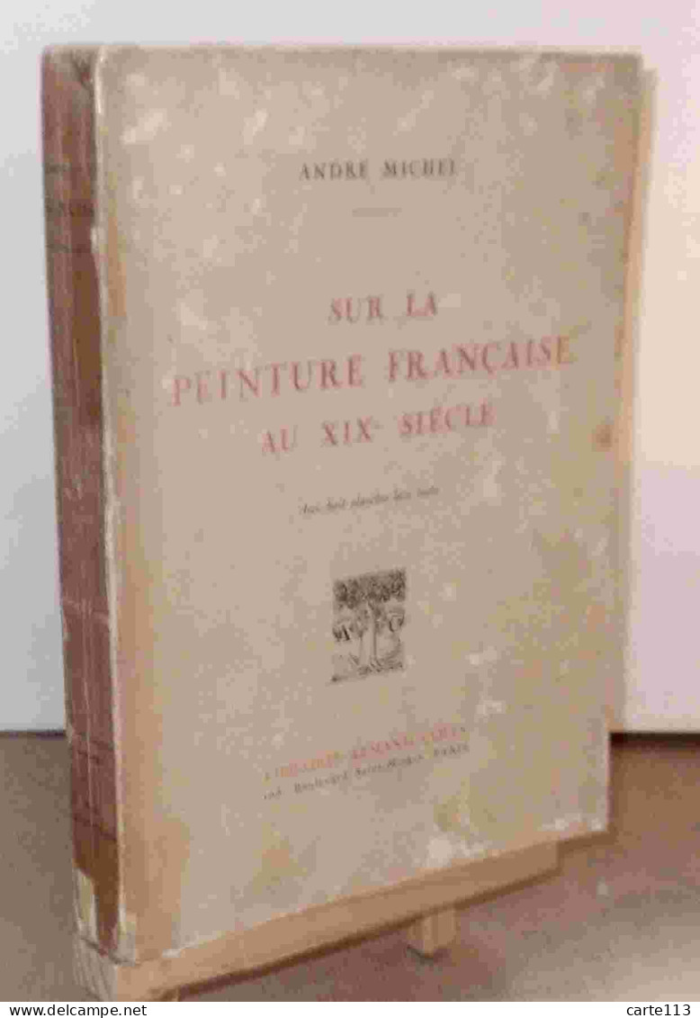 MICHEL Andre - SUR LA PEINTURE FRANCAISE AU XIX° SIECLE - 1901-1940