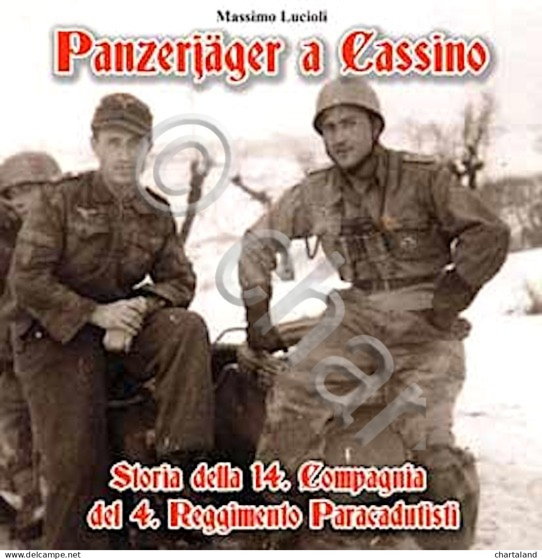 WWII Lucioli Panzerjager A Cassino - Storia 14. Comp. 4. Reg. Paracadutisti 2017 - Other & Unclassified