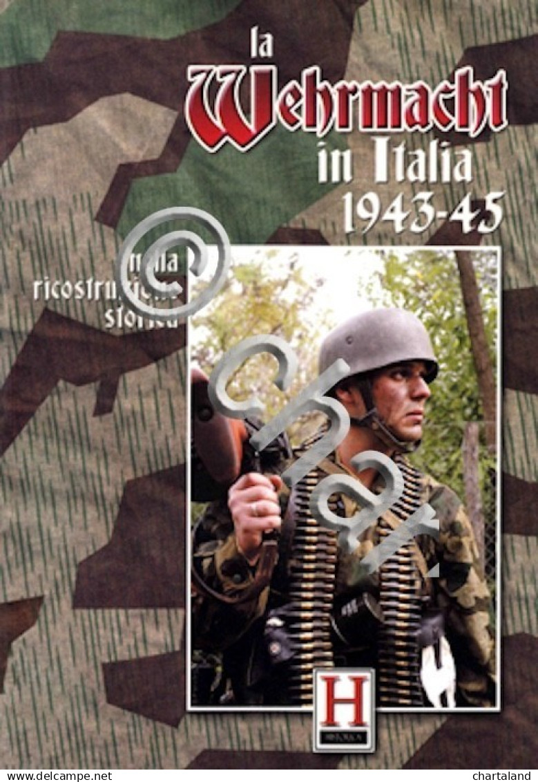 Historica - La Wehrmacht In Italia 1943 45 Nella Ricostruzione Storica - Otros & Sin Clasificación