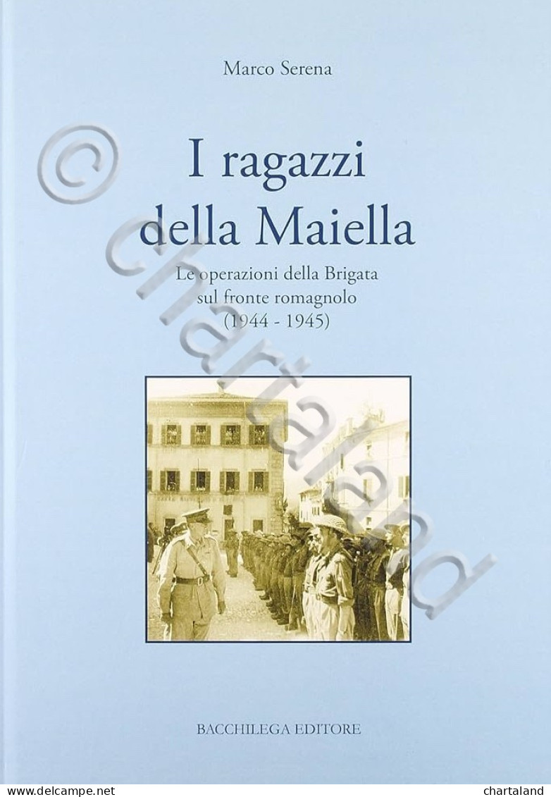 M. Serena - I Ragazzi Della Maiella Operazioni Brigata Fronte Romagnolo - 2005 - Altri & Non Classificati