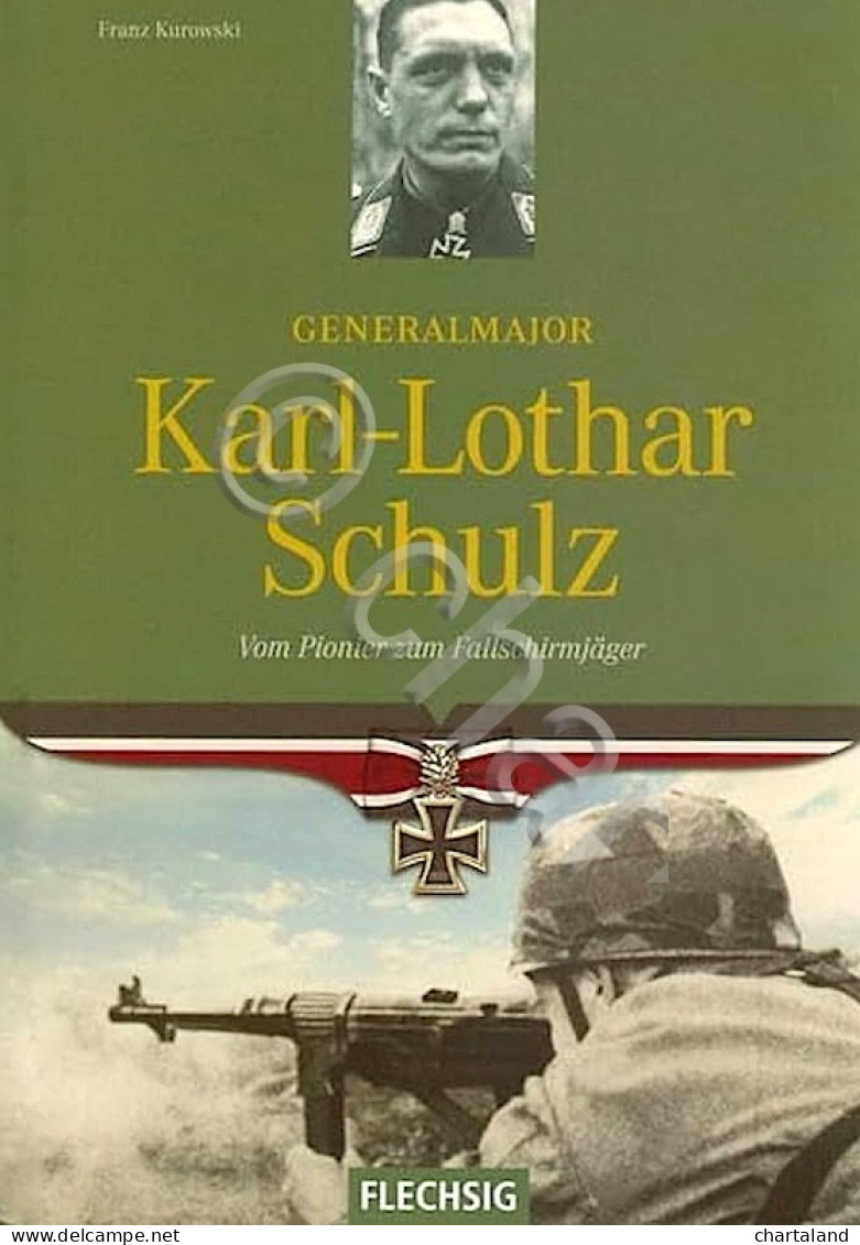 F. Kurowski - Gen. Karl-Lothar Schultz Vom Pioner Zum Fallschirmjager - Ed. 2008 - Altri & Non Classificati