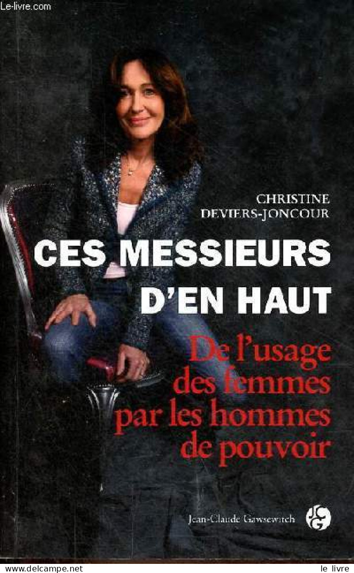 Ces Messieurs D'en Haut - De L'usage Des Gemmes Par Les Hommes De Pouvoir. - Deviers-Joncour Christine - 2012 - Politique