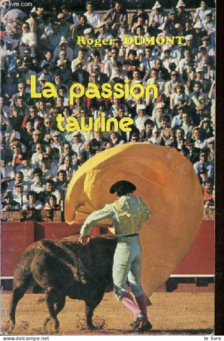 La Passion Taurine - Dédicace De L'auteur. - Dumont Roger - 1981 - Libros Autografiados