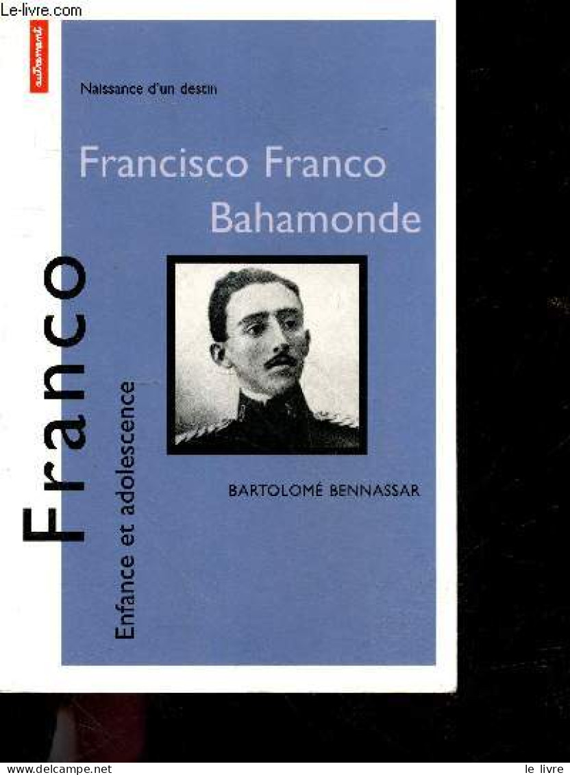 Franco - Enfance Et Adolescence - Naissance D'un Destin - Bartolomé Bennassar - 1999 - Biographie