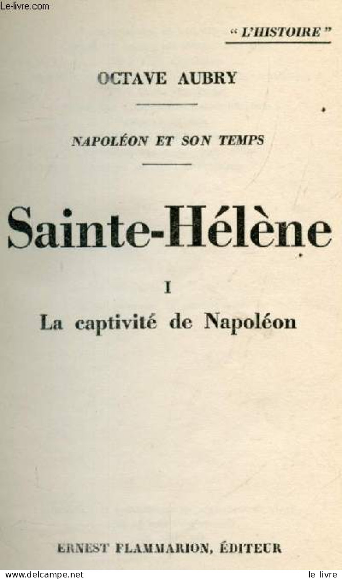 Sainte Helene - 2 Voulmes : Tome 1, La Captivite De Napoleon + Tome 2, La Mort De L'empereur - Napoleon Et Son Temps - L - History
