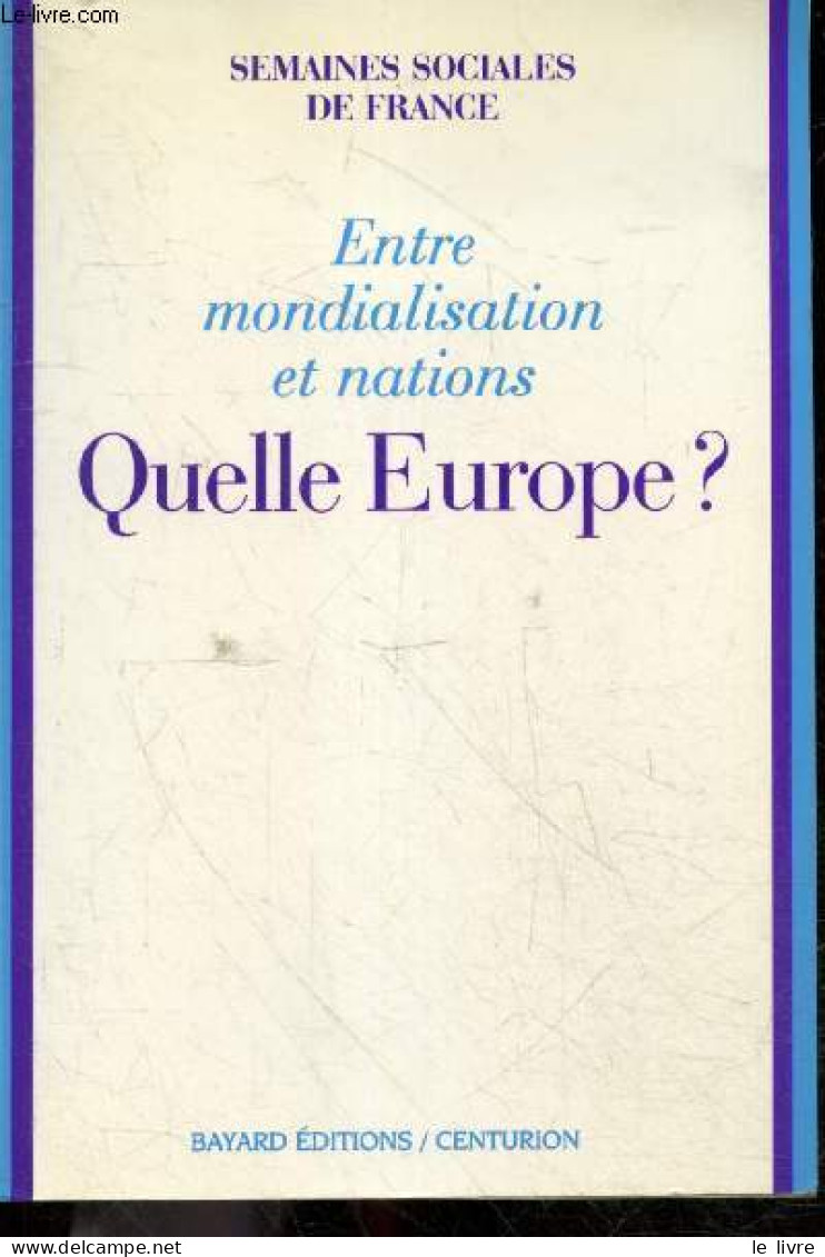 Entre Mondialisation Et Nation - Quelle Europe ? - Semaines Sociales De France, Paris Issy Les Moulineaux 1996 - Collect - Politique